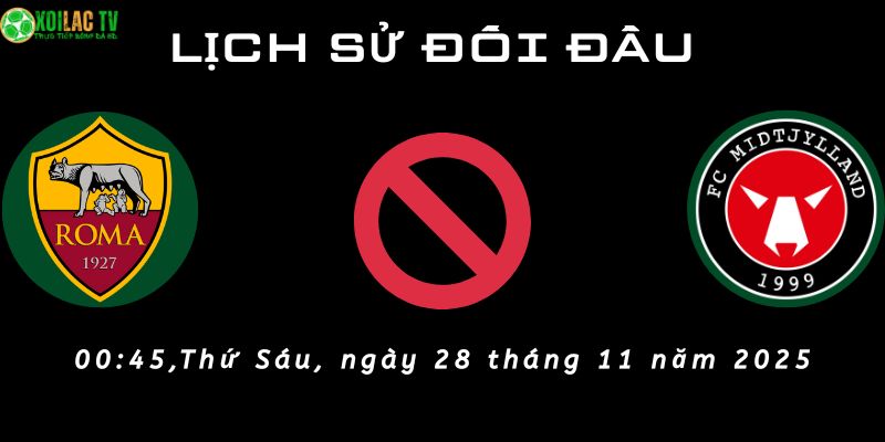 Lịch sử đối đầu Roma vs Midtjylland Lịch sử đối đầu Roma vs Midtjylland