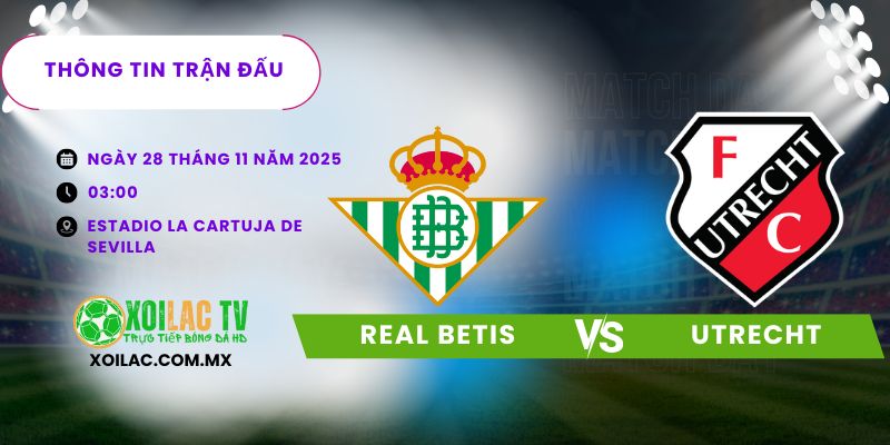 Thông tin trận đấu Real Betis vs Utrecht
