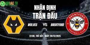 Nhận định Wolves vs Brentford 22h00 20/12/2025